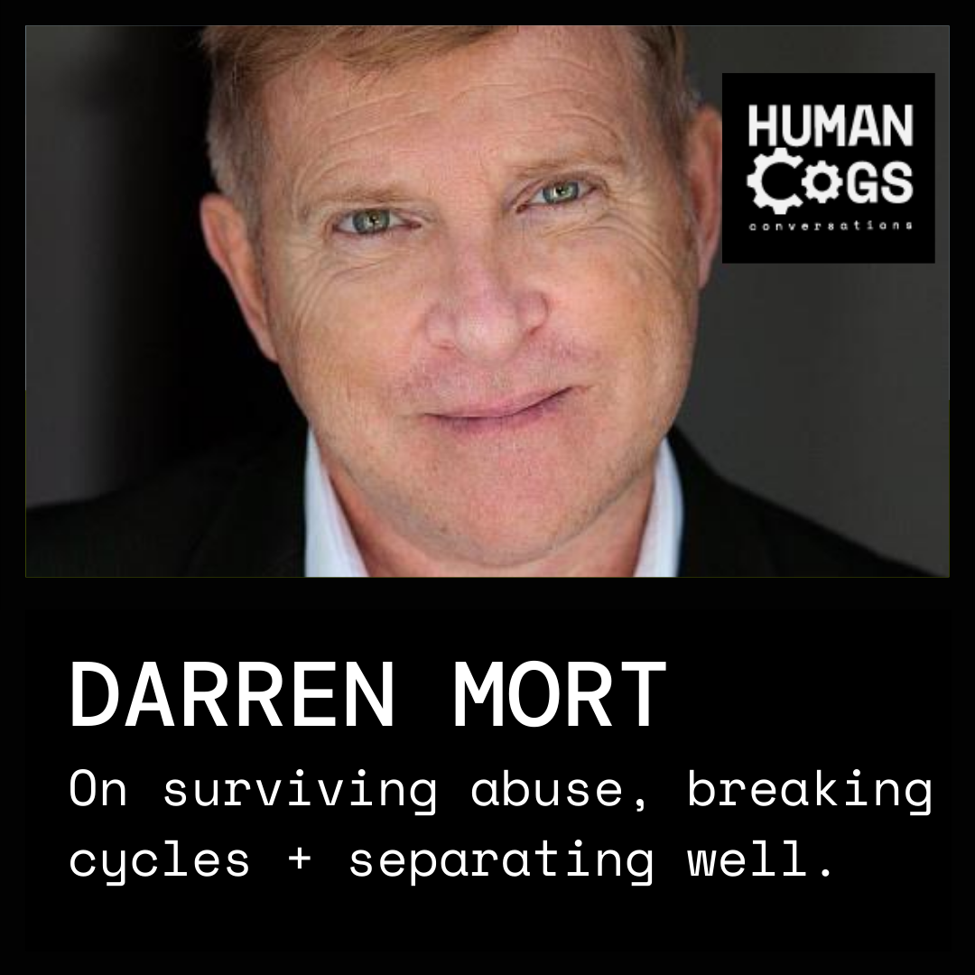 Ep. 6 Darren Mort on surviving abuse, breaking cycles and separating well.