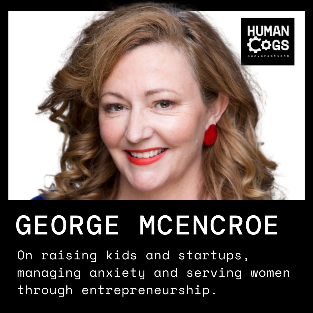 Ep. 49 George McEncroe on challenging rigidity of thought, managing anxiety and hostility, and serving women through entrepreneurship