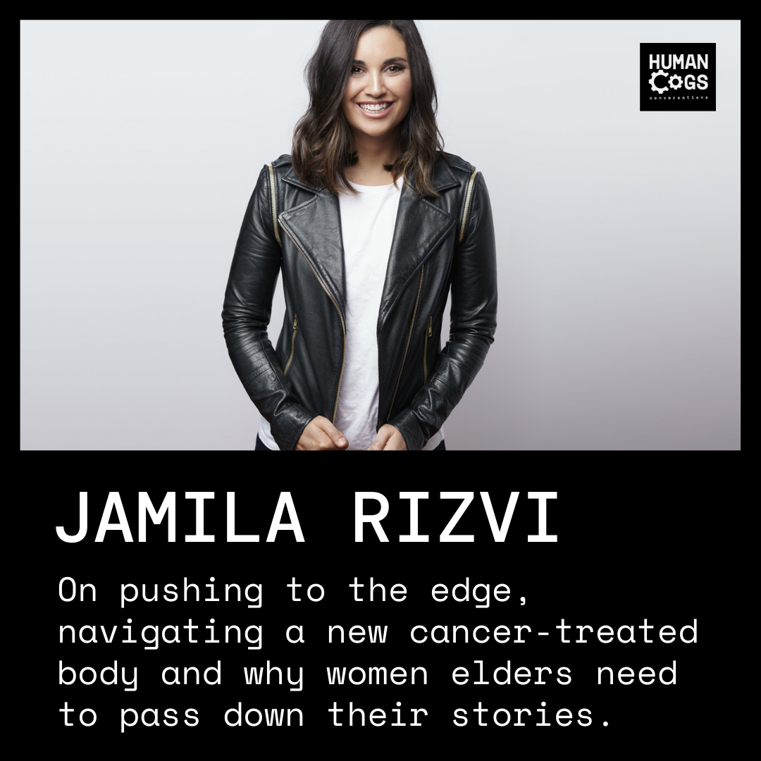Ep. 22 Jamila Rizvi on pushing to the edge, navigating a new cancer-treated body and why women elders need to pass down their stories.