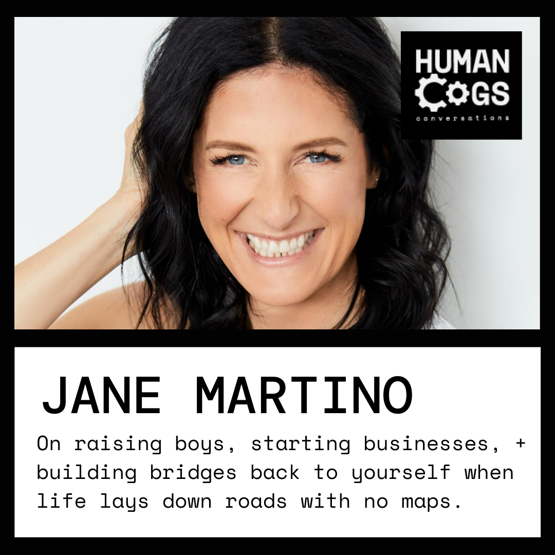Ep. 10 Jane Martino on raising boys, building businesses + bridges back to yourself.