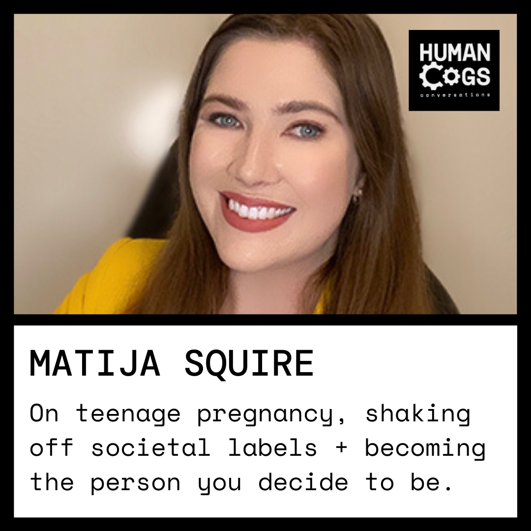 Ep. 30 Matija Squire on teenage pregnancy, shaking off societal labels and becoming the person you decide to be.
