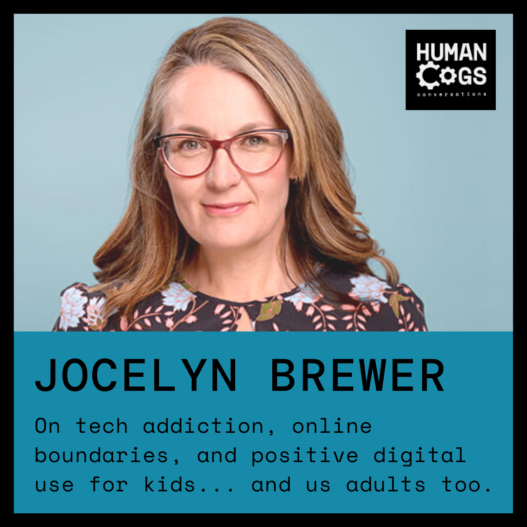 Ep. 48 Jocelyn Brewer on tech addiction, online boundaries, and positive digital use for kids... and us adults too.