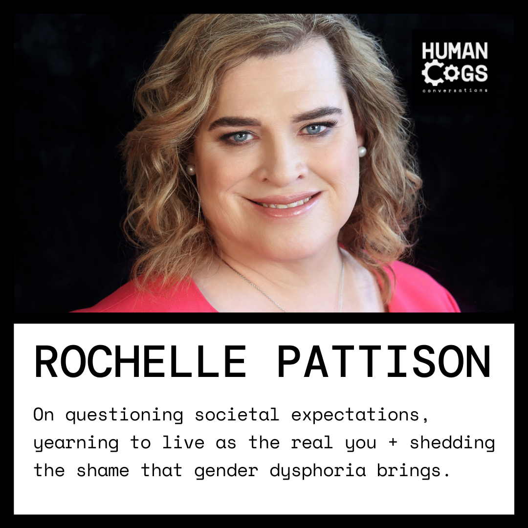 Ep. 39 Rochelle Pattison on questioning societal expectations, yearning to live as the real you and shedding the shame that gender dysphoria brings.