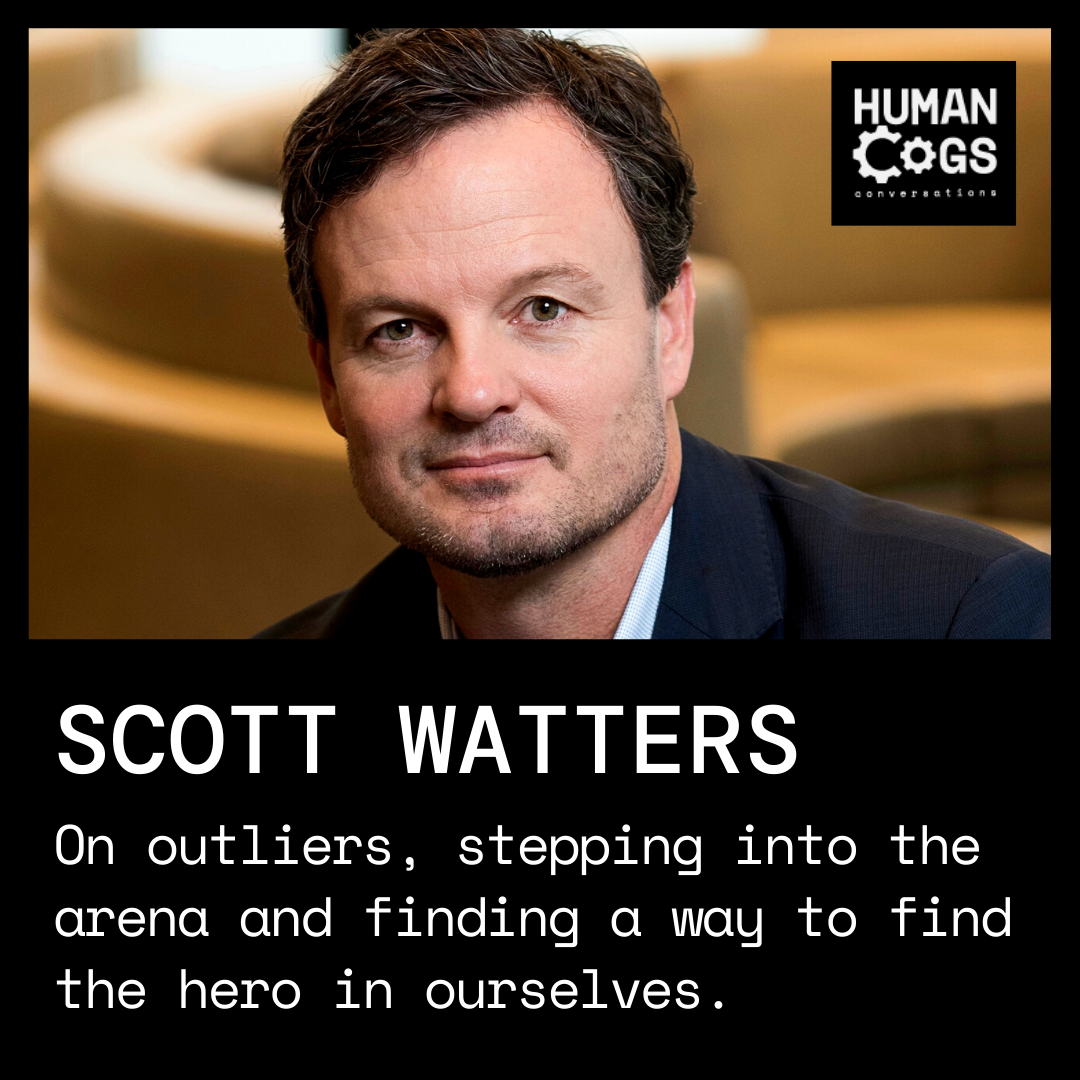 Ep. 43 Scott Watters on outliers, stepping into the arena and finding a way to find the hero in ourselves.