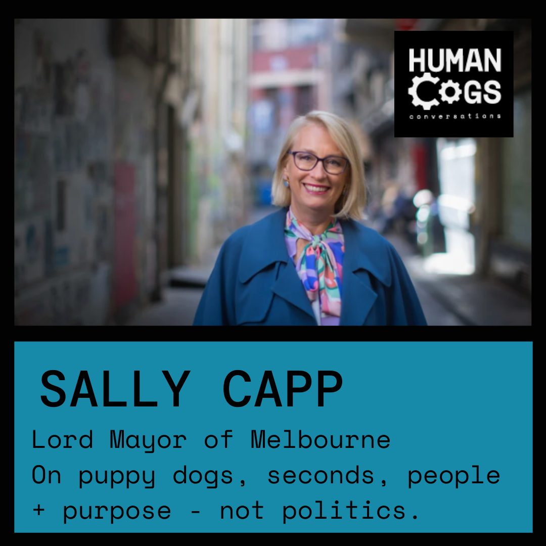 Ep. 8 Lord Mayor Sally Capp on puppy dogs, people and purpose - not politics.