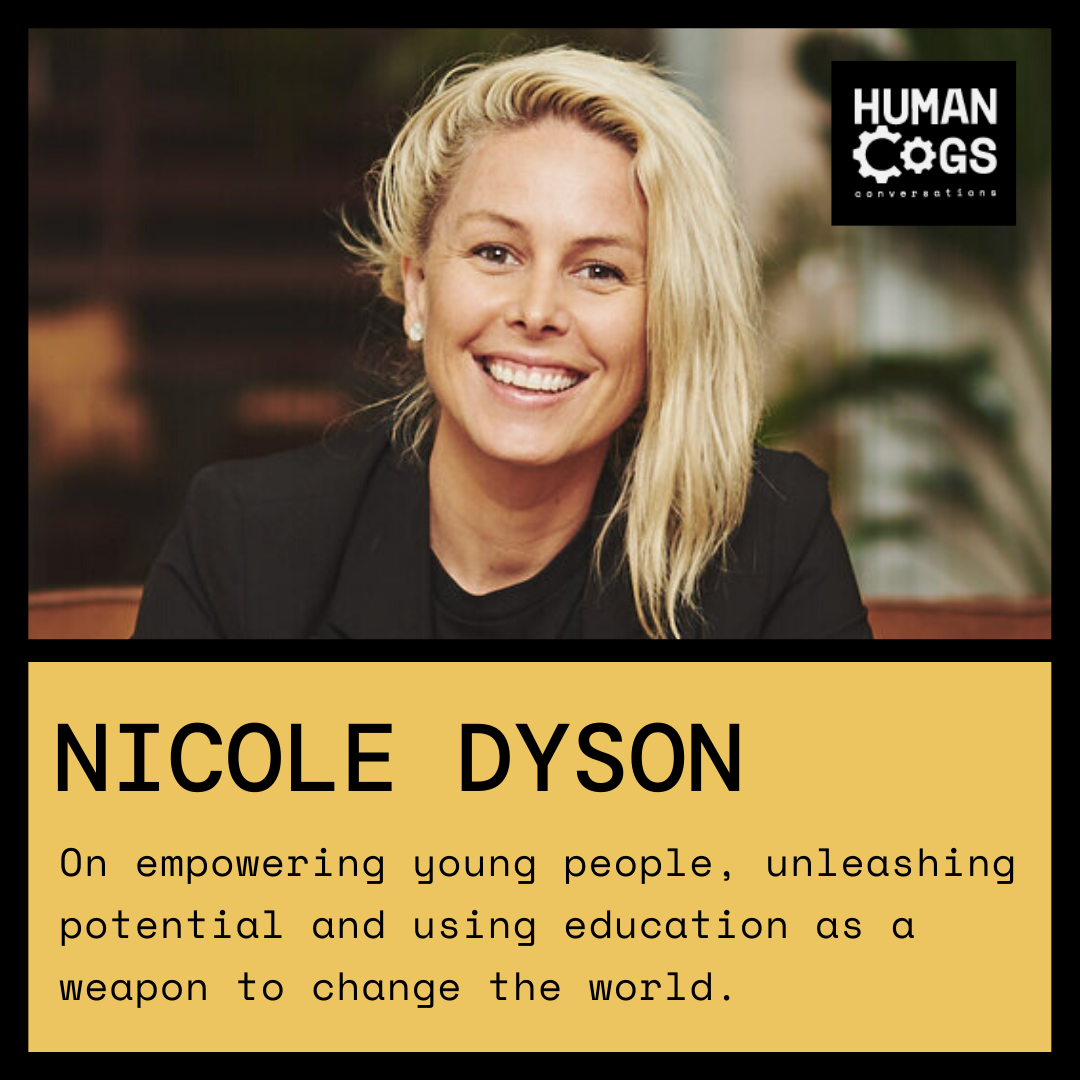 Ep. 42 Nicole Dyson on empowering young people, unleashing potential and using education as a weapon to change the world.