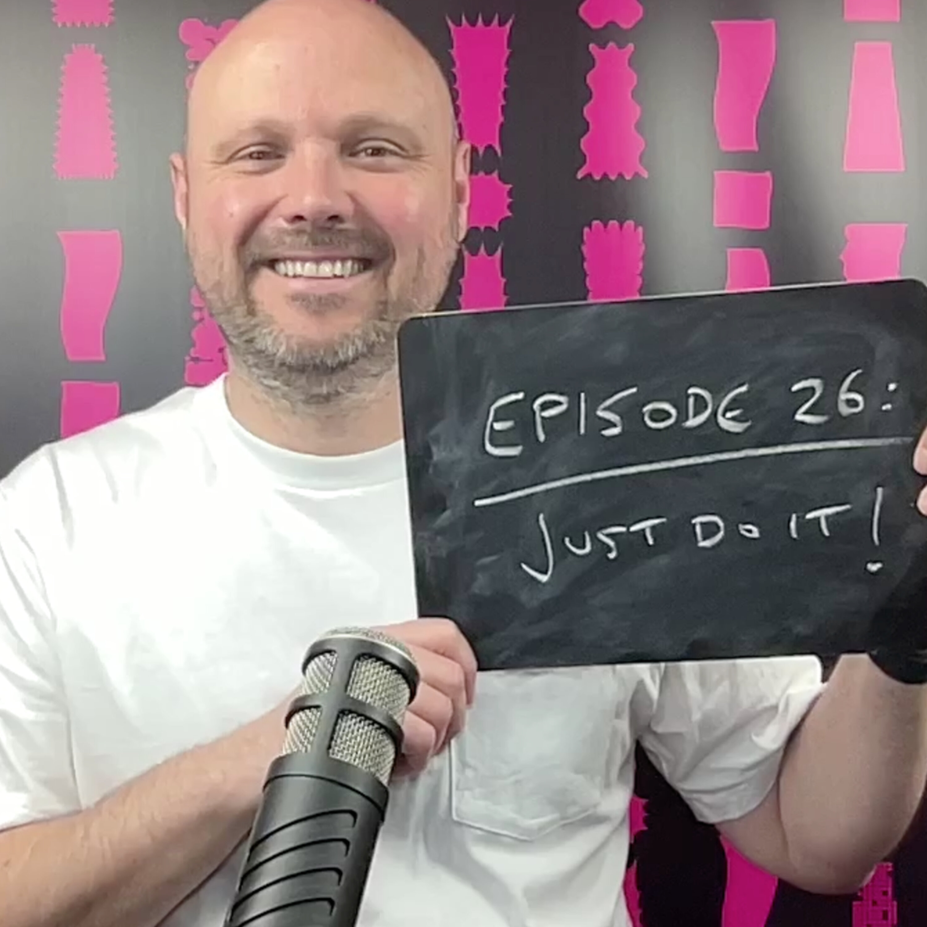 Episode 26: Just do it!