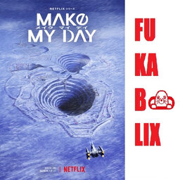 『MAKE MY DAY』を深堀！　ネトフリアニメ presents 吉田尚記のFUKABOLIX＜#94＞