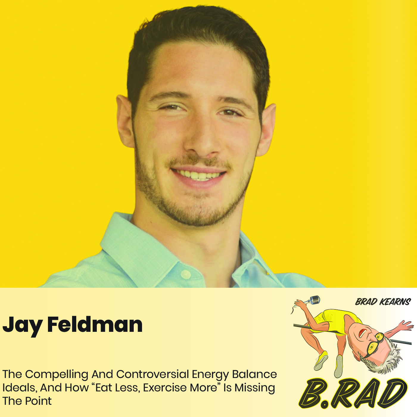 Jay Feldman: The Compelling And Controversial Energy Balance Ideals, And How “Eat Less, Exercise More” Is Missing The Point