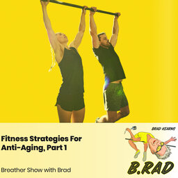 Fitness Strategies For Anti-Aging, Part 1 (Breather Episode with Brad)