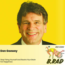 Don Goewey: Stop Fixing Yourself And Rewire Your Brain For Happiness