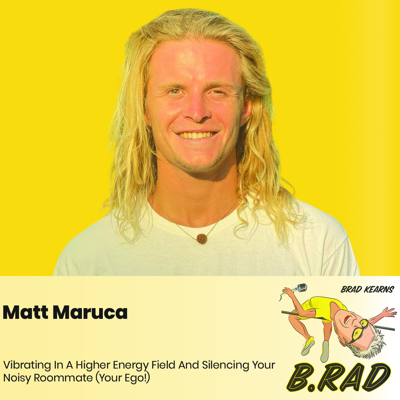 Matt Maruca: Vibrating In A Higher Energy Field And Silencing Your Noisy Roommate (Your Ego!)