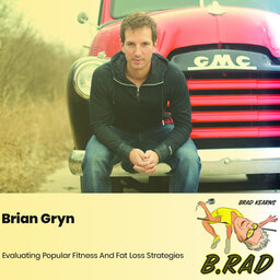 Brian Gryn: Evaluating Popular Fitness And Fat Loss Strategies