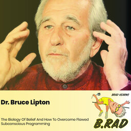 Dr. Bruce Lipton: The Biology Of Belief And How To Overcome Flawed Subconscious Programming