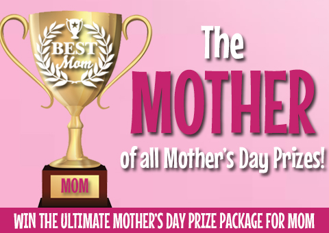 The MOTHER of all Mother's Day Prizes