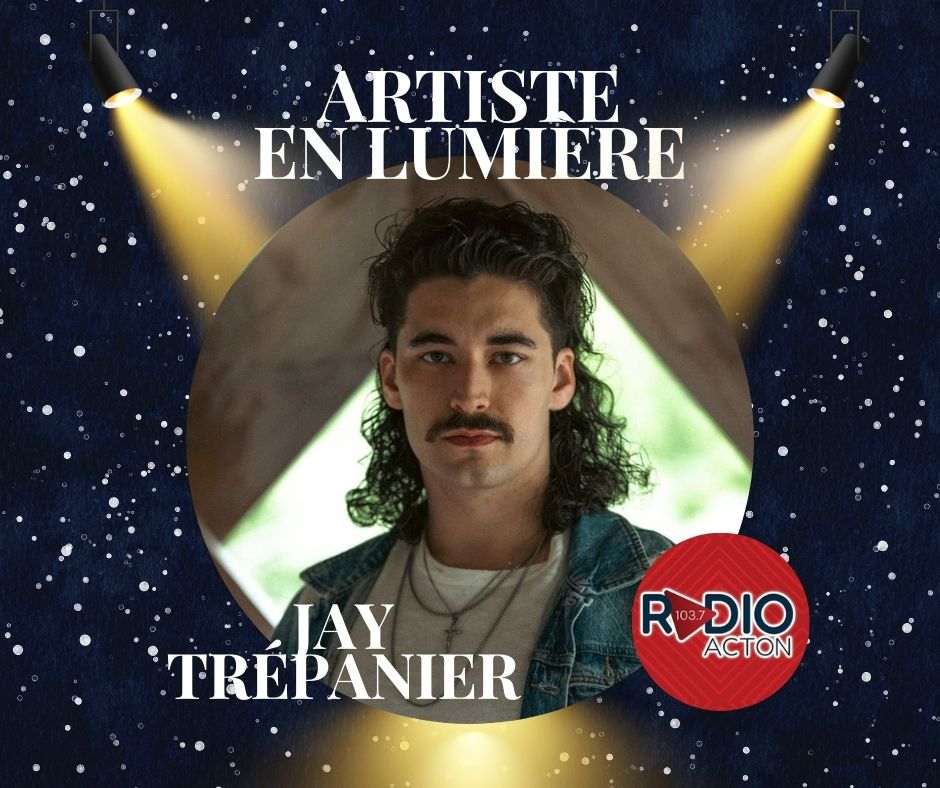 ARTISTE EN LUMIÈRE: Jay Trépanier