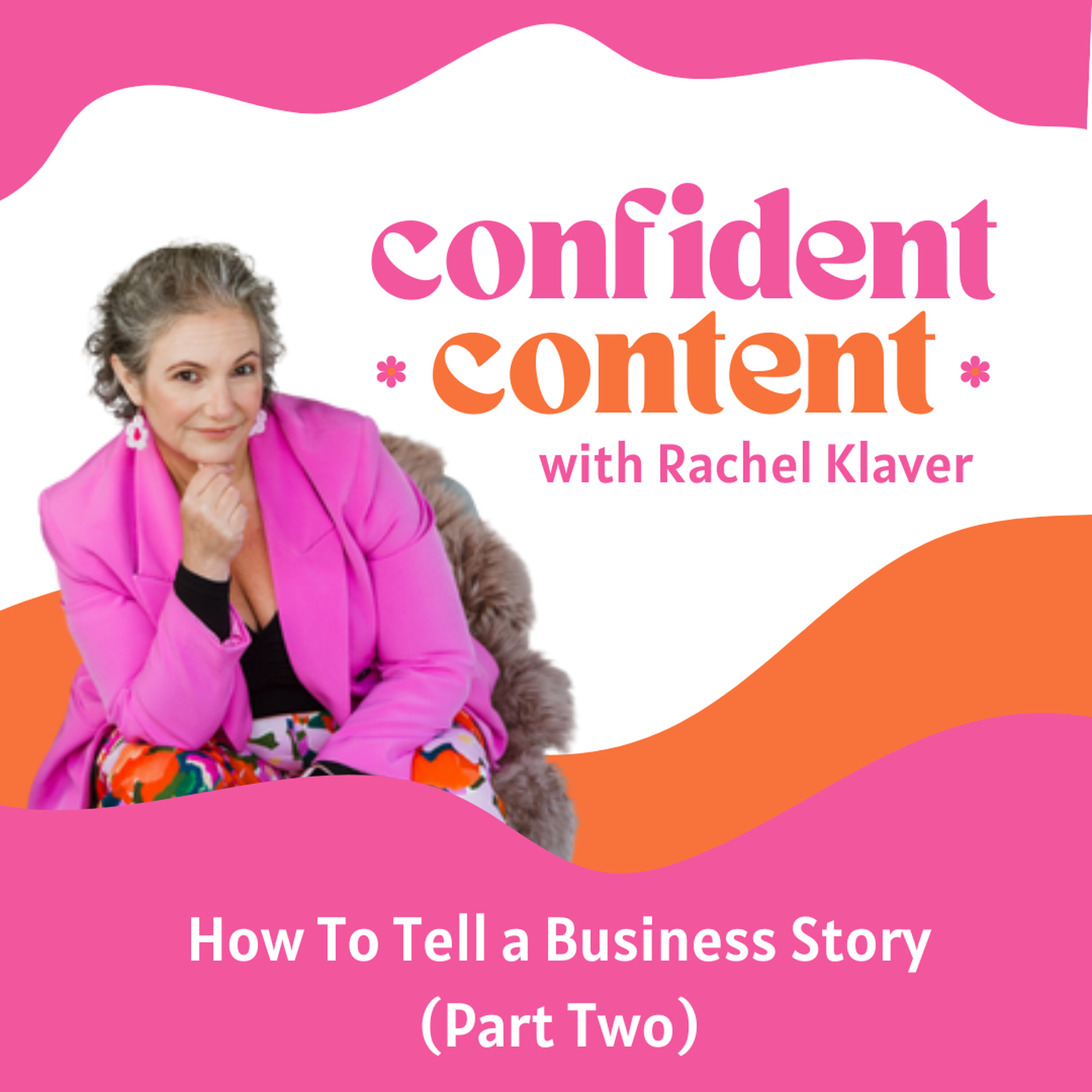 Confident Content: How To Tell a Business Story (Part Two) episode artwork