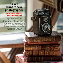 PHOTO 204: How to turn your photography hobby into a six figure business with special guest Jeff Brown