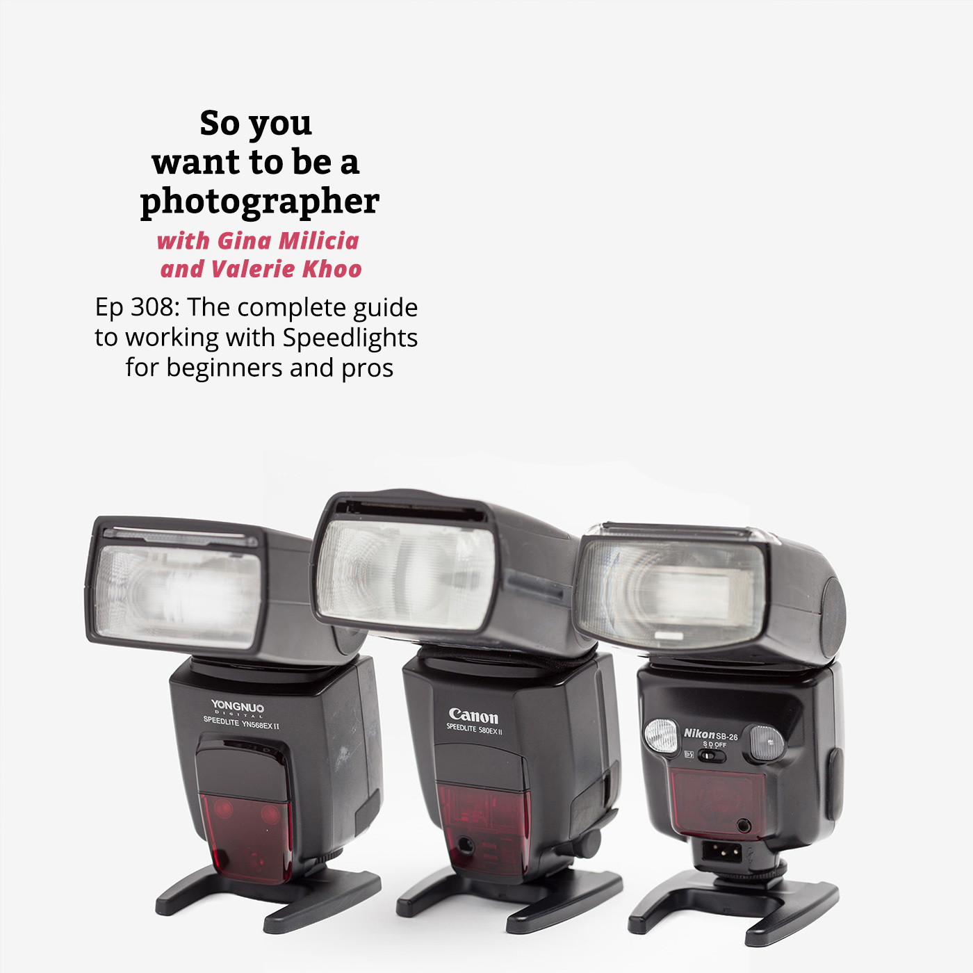 PHOTO 308: The complete guide to working with Speedlights for beginners and pros episode artwork