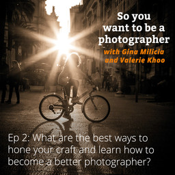PHOTO 002: What are the best ways to hone your craft and learn how to become a better photographer?