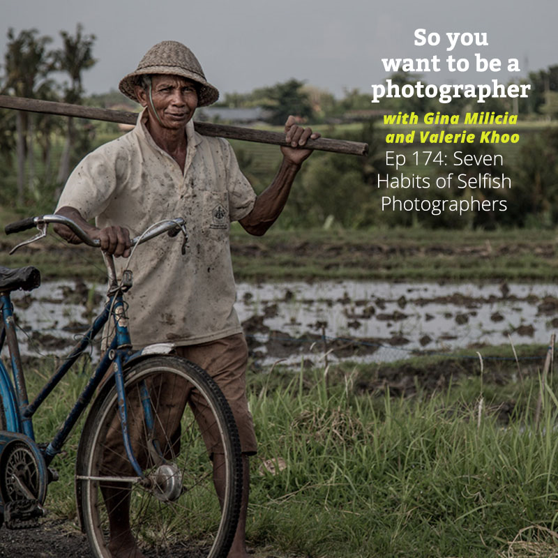 PHOTO 174: Seven Habits of Selfish Photographers