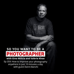 PHOTO 359: How to improve your photography anywhere in just 10 minutes a day with guest Danni Banchi