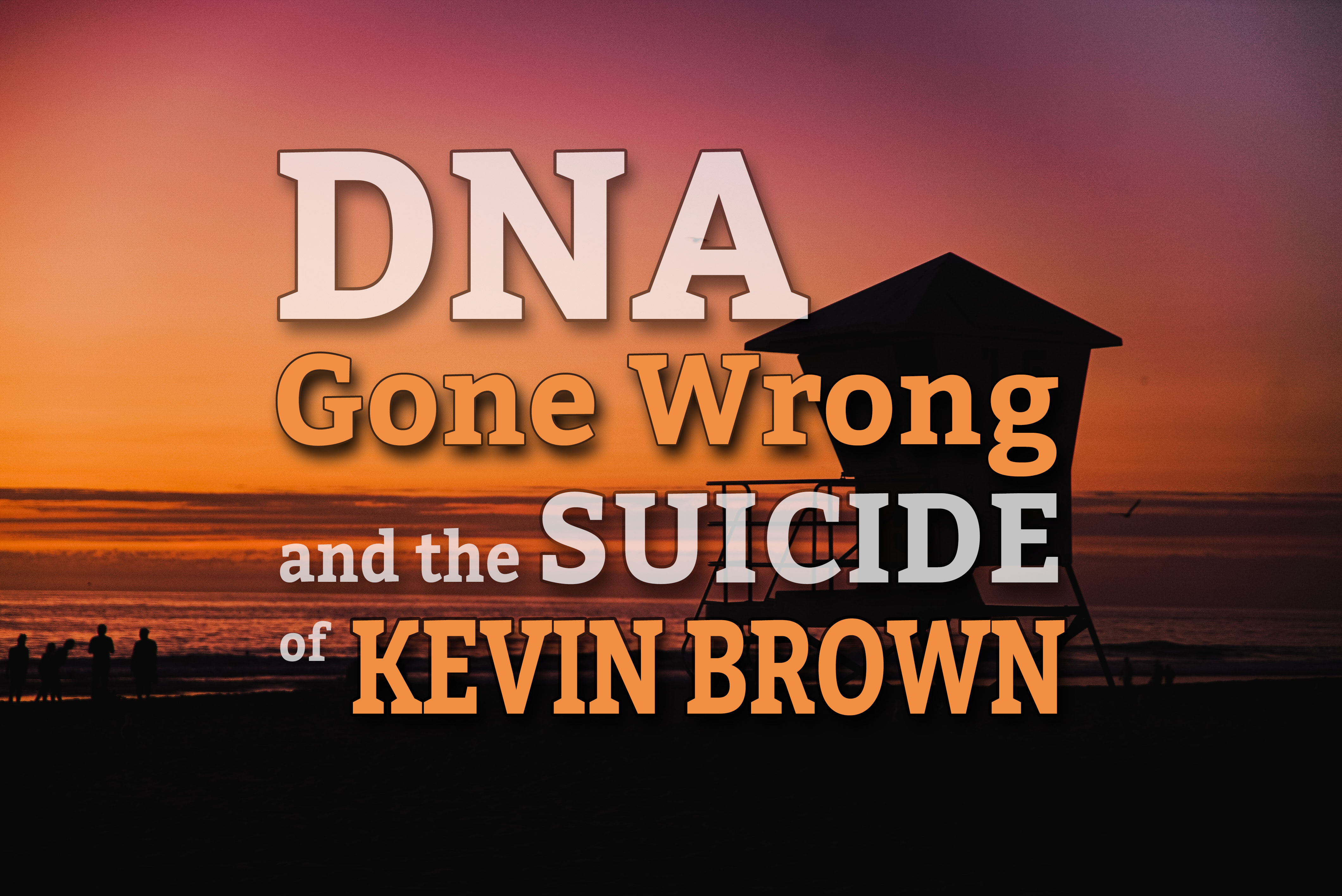 DNA Gone Wrong and the Suicide of Kevin Brown