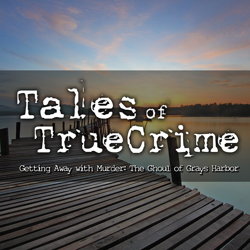 Getting Away with Murder: The Ghoul of Grays Harbor