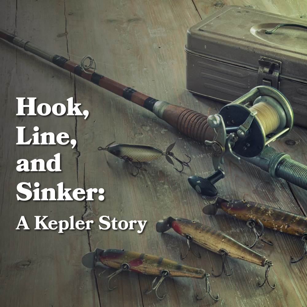 "Hook, Line & Sinker A Kepler Story"