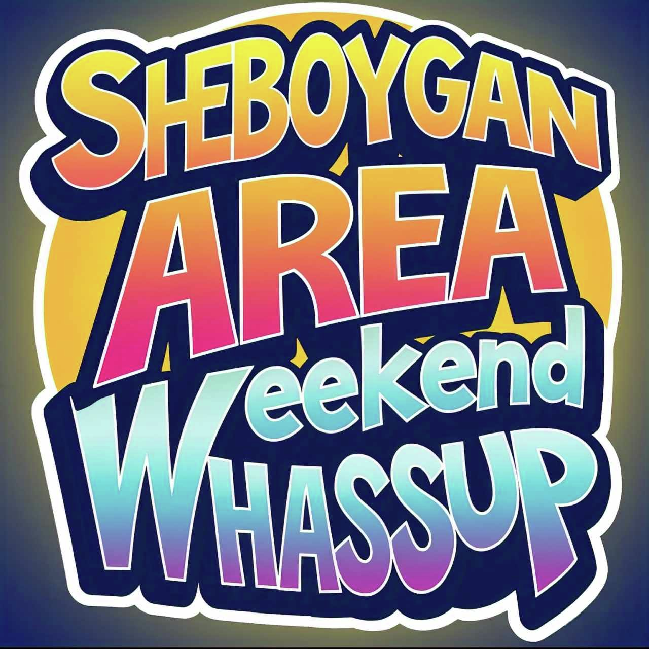 Sheboygan Area Weekend Whassup - 8-21-2026