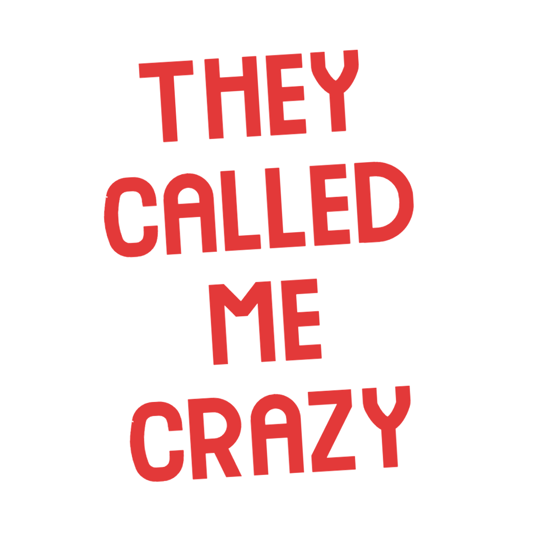 They Called Me Crazy