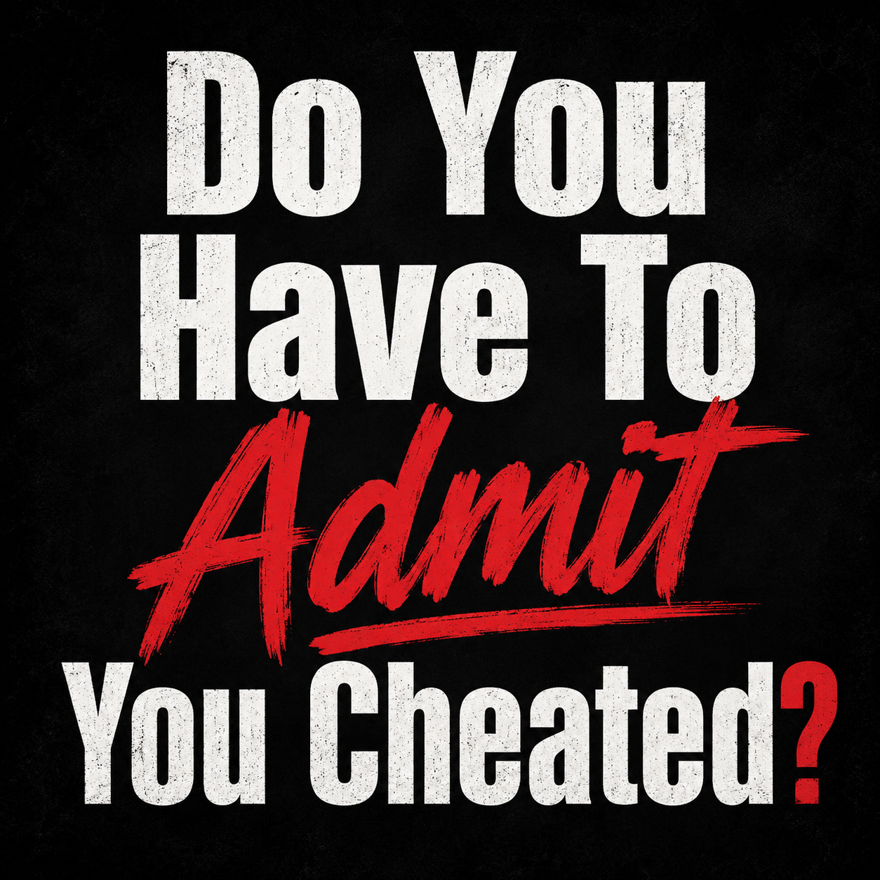 Do You ALWAYS Have To Admit You Cheated? episode artwork