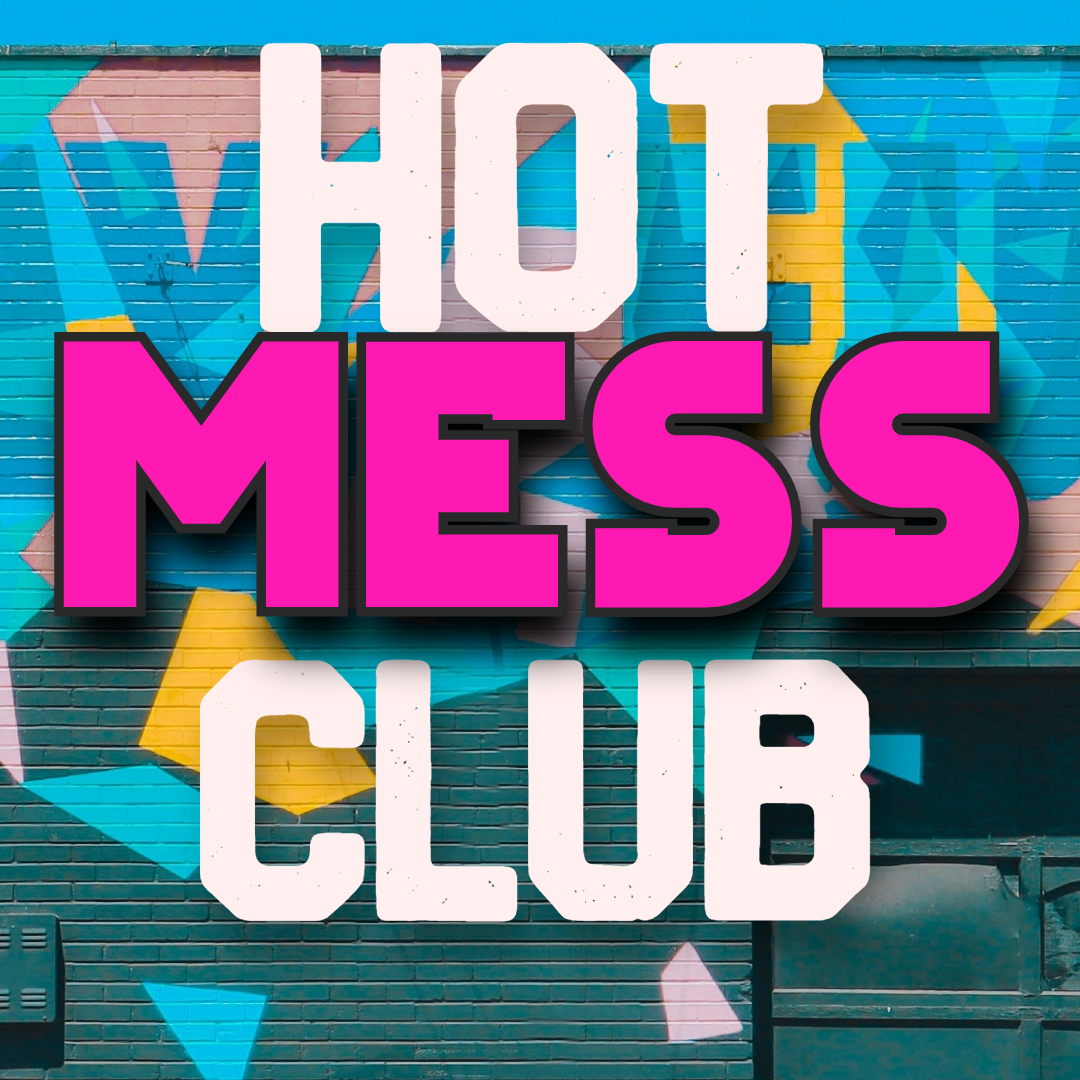 Hot Mess Club!