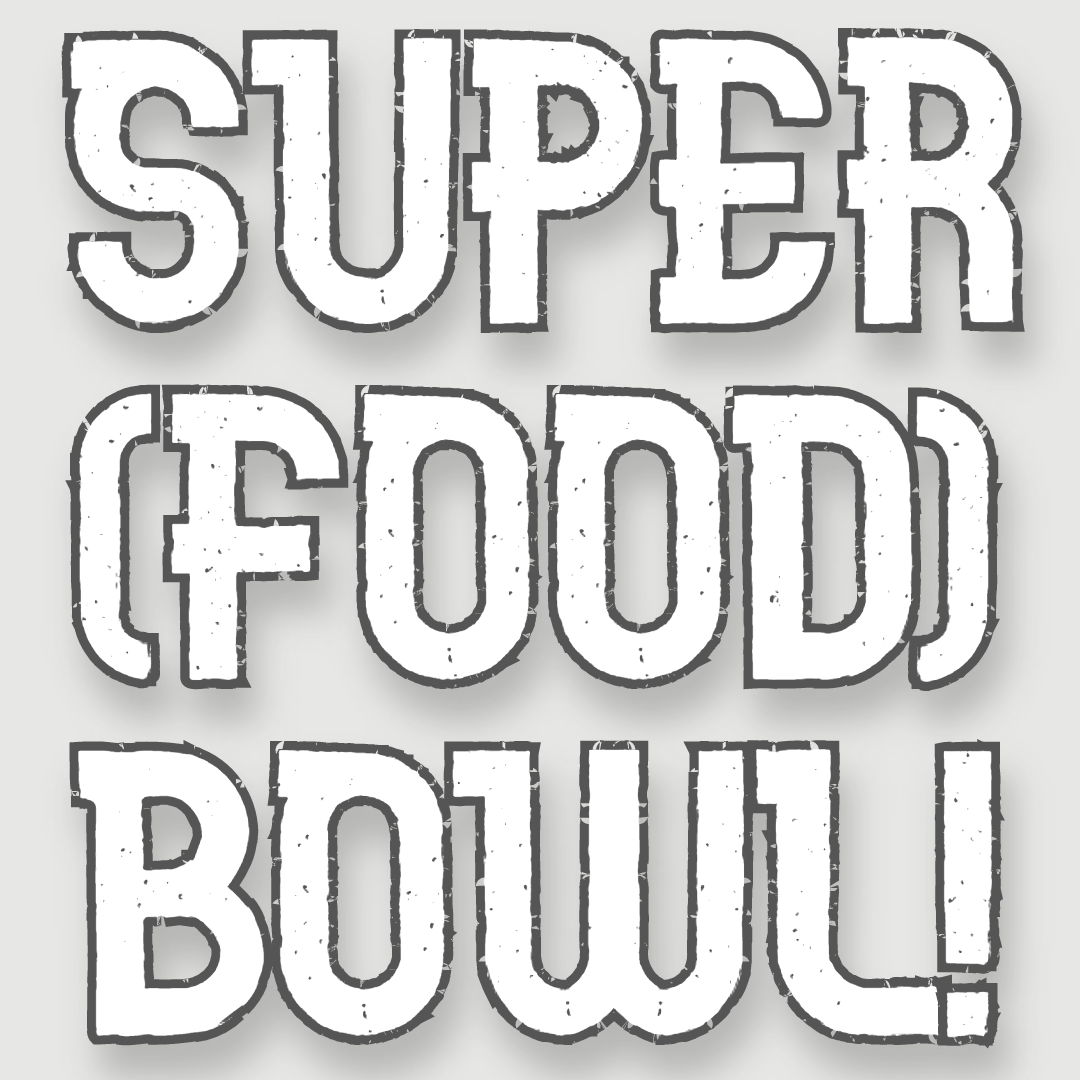 The Super (Food) Bowl!