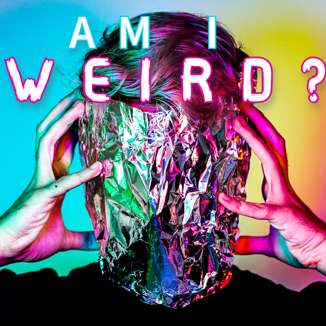 So... Am I Weird?