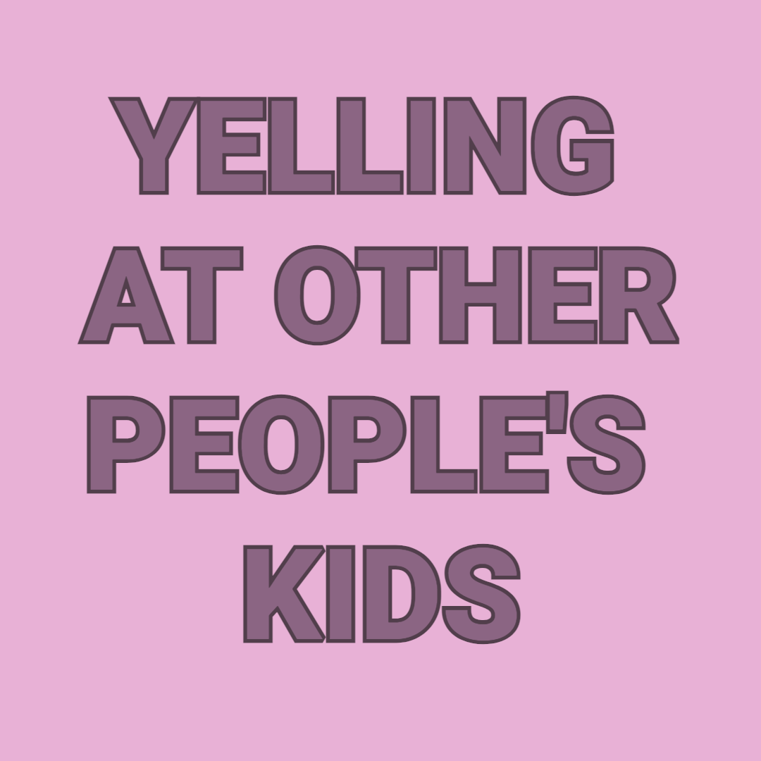 Yelling At Other People's Kids