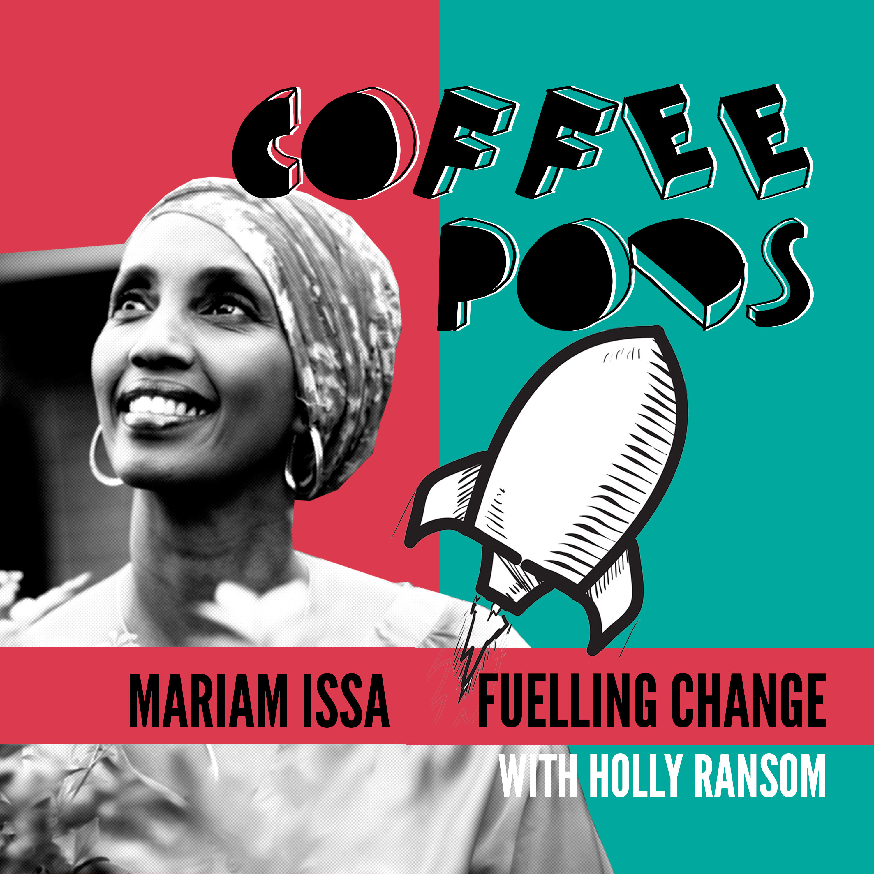 Coffee Pod #73: Mariam Issa is an empowered refugee, sharing a story of resilience and imparting the power of community, self-narrative and finding opportunity amid adversity
