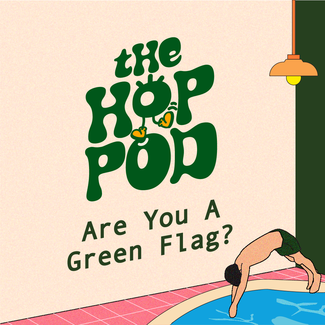EP 96: 10 GREEN FLAGS To Look For In A Partner! (& Special Announcement 👀) | The Hop Pod