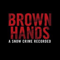 Brown Hands - A Snow Crime Recorded (Part 4)