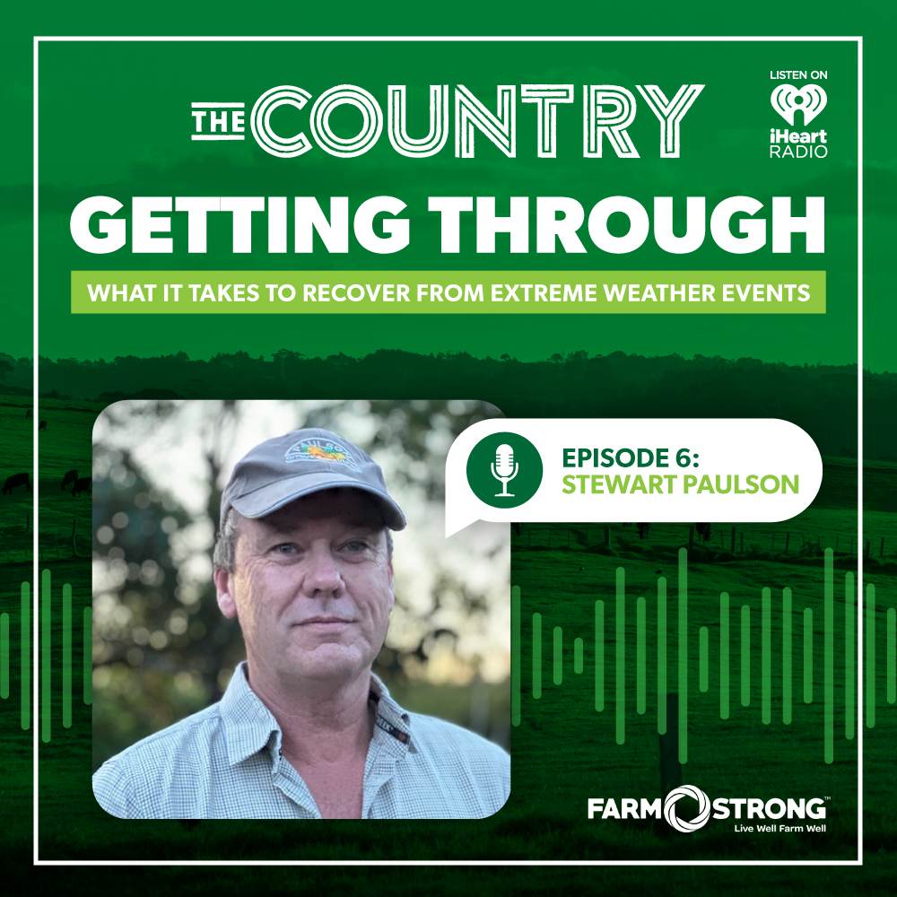 The Country: Farmstrong's Getting Through. Ep. 6 with Stewart Paulson