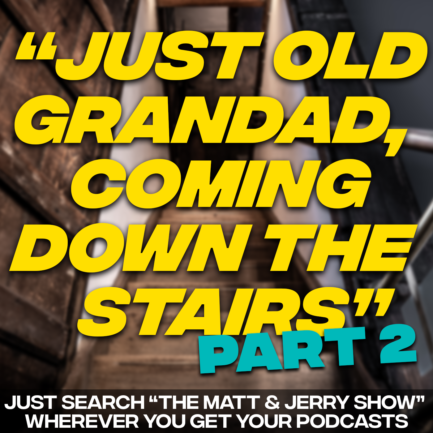 "Just Old Grandad, Coming Down The Stairs" - Part 2