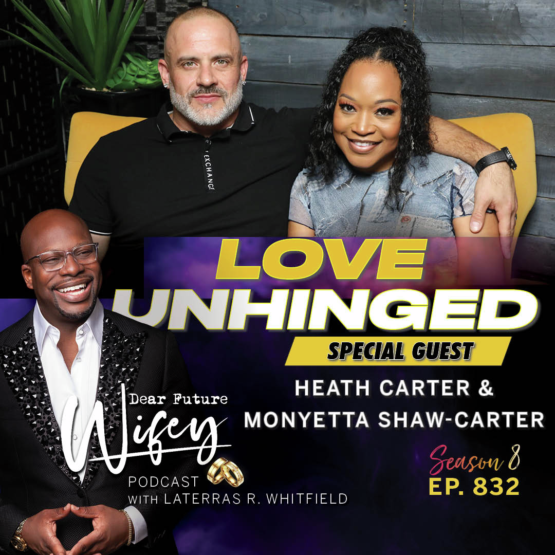 832 - Love Unhinged (Guests: Monyetta Shaw-Carter & Heath Carter)