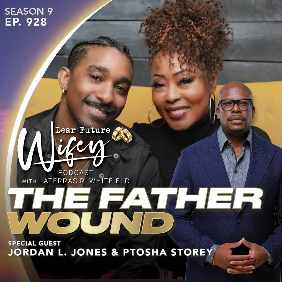 The Father Wound (Guest: Jordan L. Jones & Ptosha Storey)