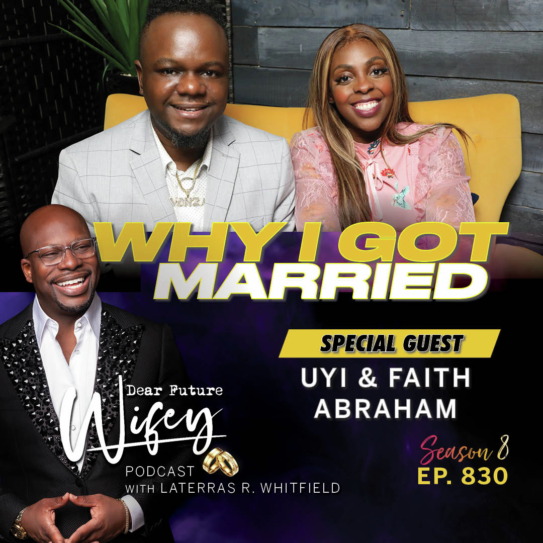 Why I Got Married (Guests: Uyi & Faith Abraham)