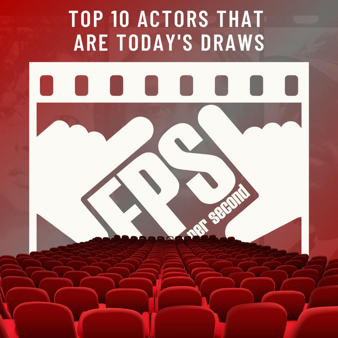 Top 10 Actors That Are Today's Draws