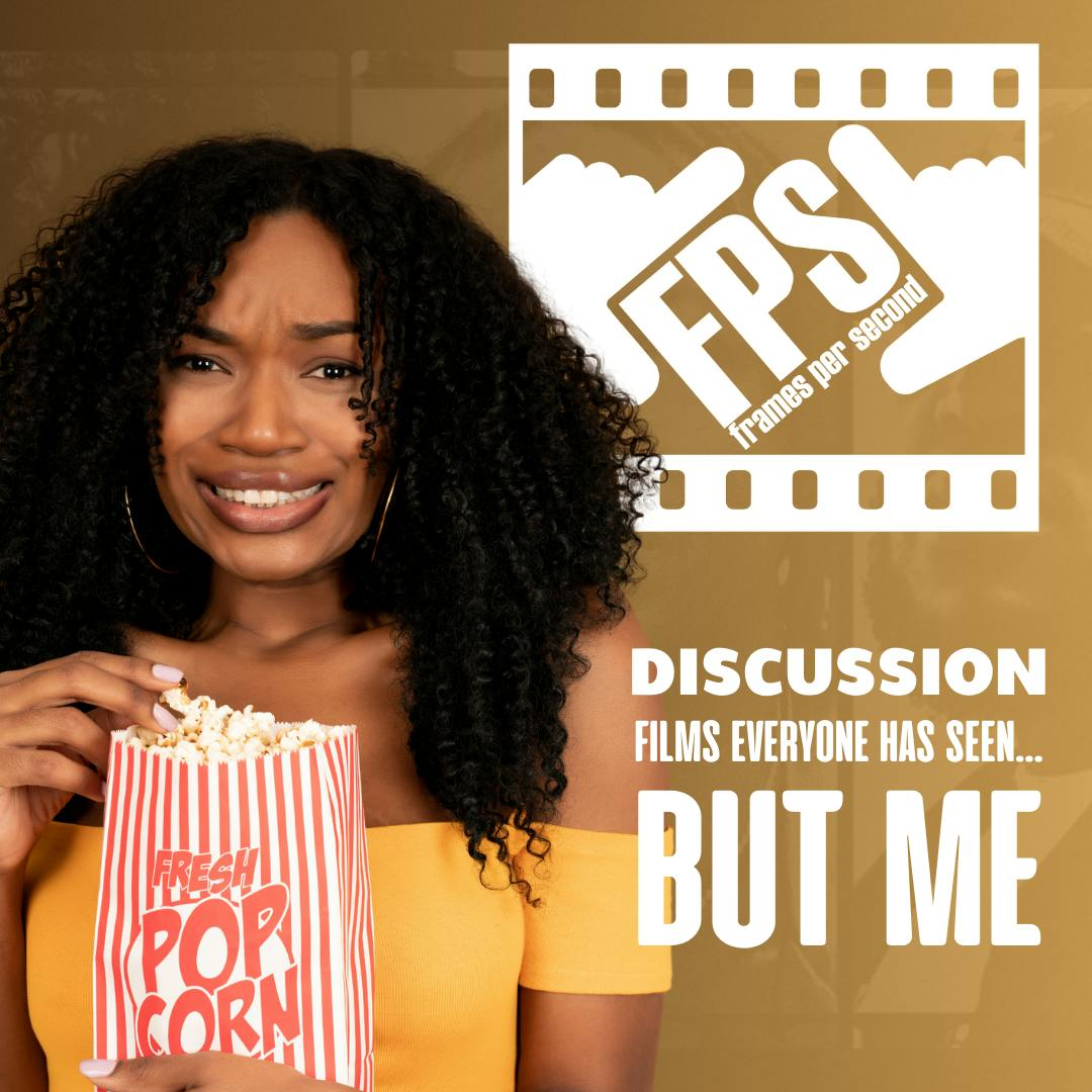 Films Everyone Has Seen... But Me Discussion