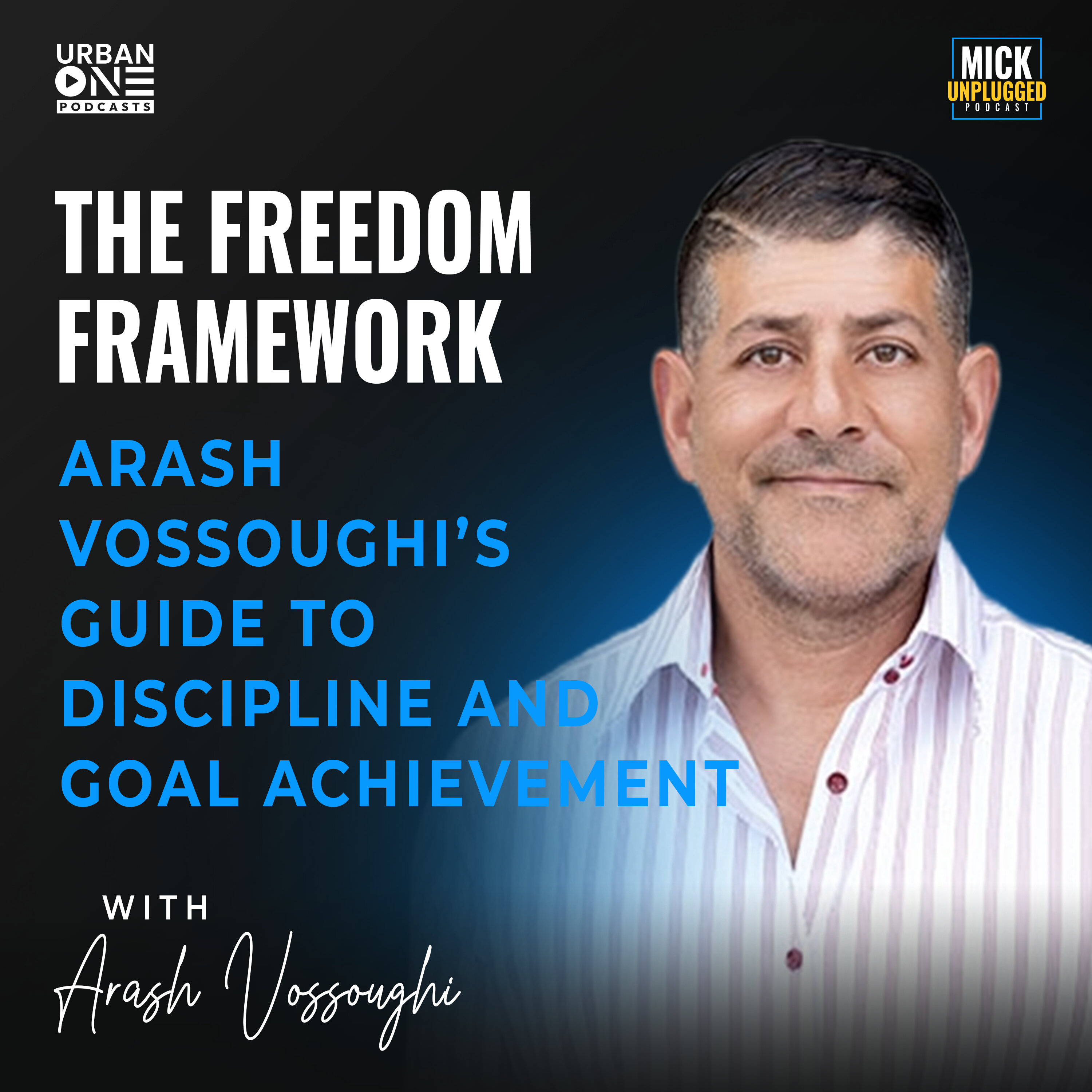 Arash Vossoughi | The Freedom Framework: Arash Vossoughi’s Guide to Discipline and Goal Achievement