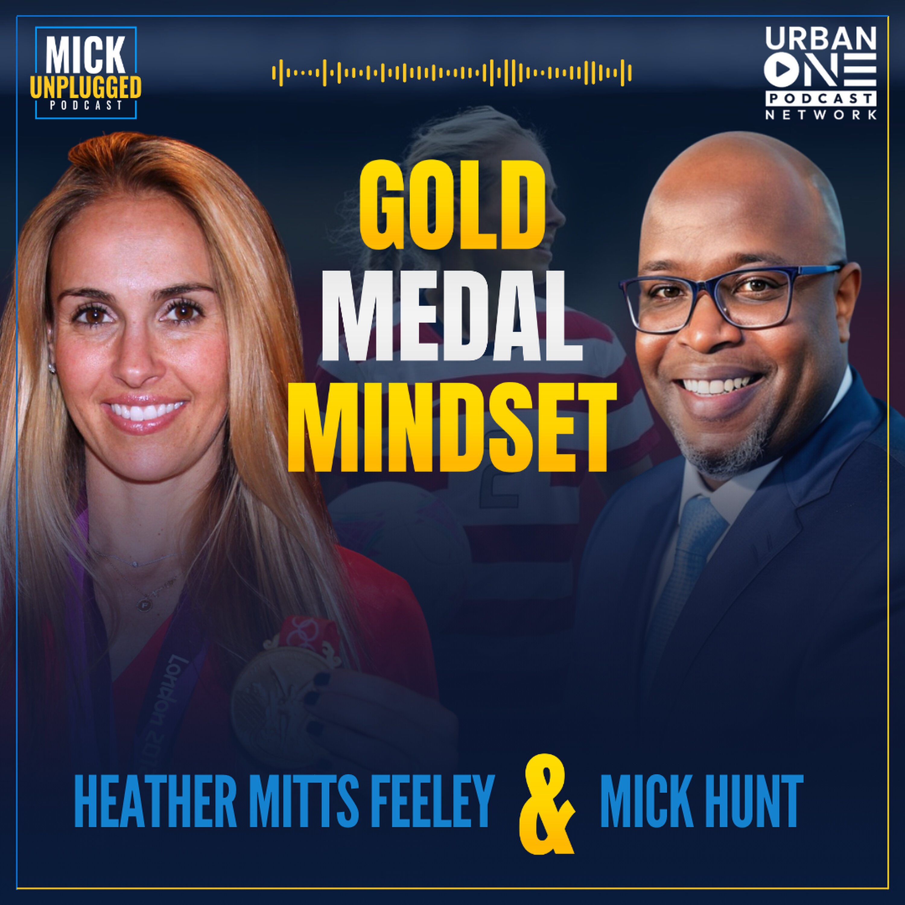 Heather Mitts Feeley: Embracing the Gold Medal Mindset for Success in Life and Leadership — Mick Unplugged cover