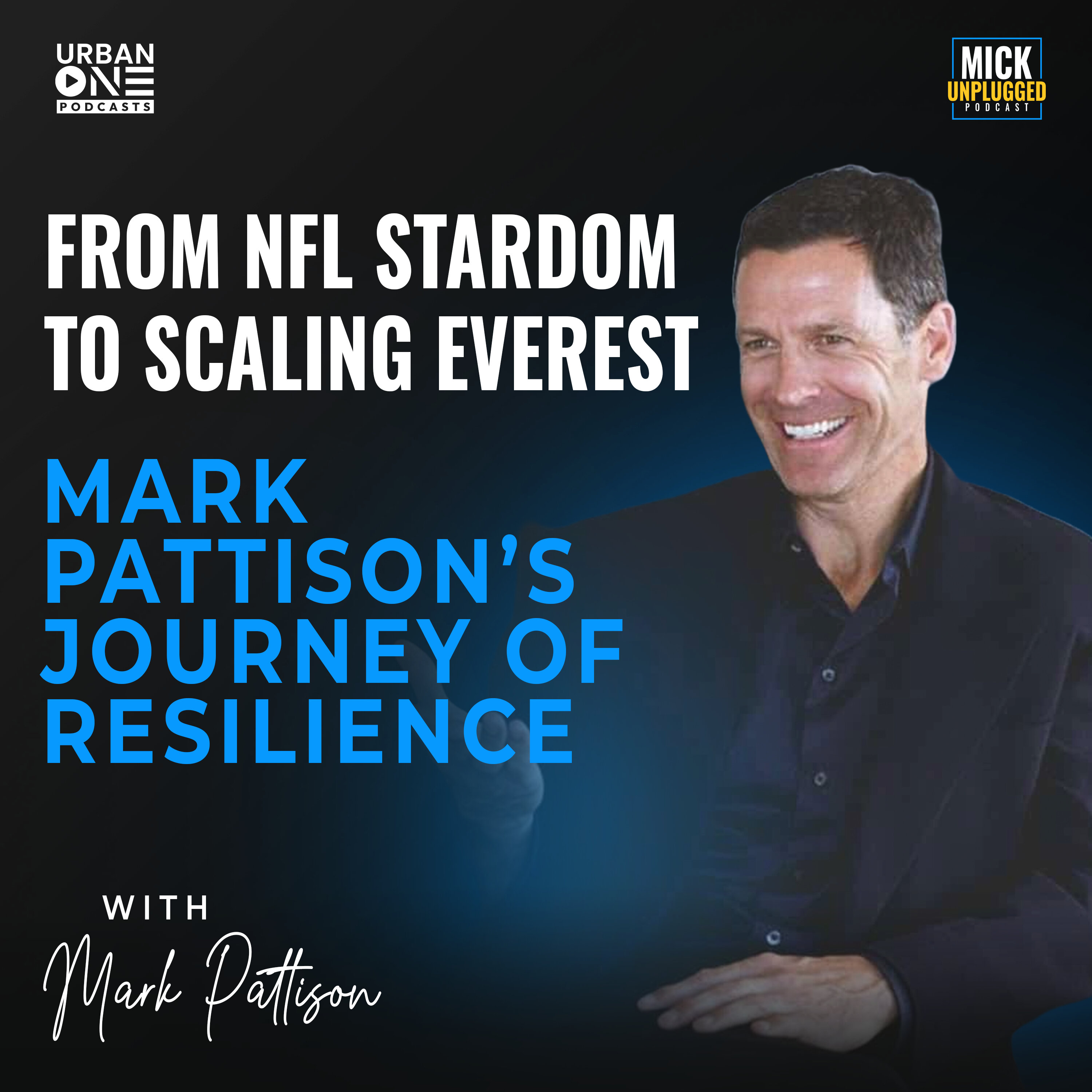 Mark Pattison | From NFL Stardom to scaling Everest: Mark Pattison's Journey of Resilience — Mick Unplugged cover