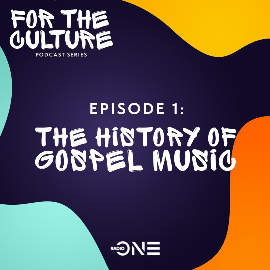 Radio One's For The Culture Podcast: The History of Gospel Music